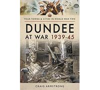 Dundee at War 1939 45 (Towns & Cities in World War Two)