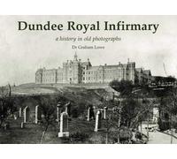 Dundee Royal Infirmary: a history in old photographs