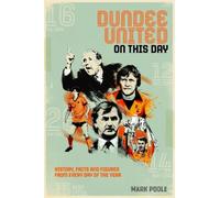 Dundee United On This Day : History, Facts & Figures from Every Day of the Year