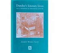 Dundee's Literary Lives: Vol. 1 Nineteenth Century