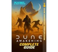 Dune Awakening Complete Guide & Walkthrough (Definitive 2025 Survival Edition) : Master every aspect of the desert planet: crafting, vehicles, sandworm evasion, resource gathering, and PvP survival.