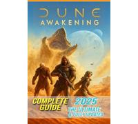 Dune Awakening Complete Guide & Walkthrough: Survival, Crafting, Spice Harvesting, Base-Building, Faction Politics, Tips, Tricks, PvP & Endgame Strategies on Arrakis