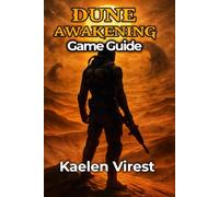 DUNE: AWAKENING GAME GUIDE: Master Expert Strategies on Farming, Crafting, Combat, Multiplayer Tactics, and Hidden Secrets for Dominating PvE and PvP ... Games: The Ultimate Strategy Guide Series)
