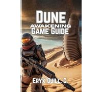 Dune: Awakening Game Guide: Tips, Strategies, and Secrets to Conquer, Build Alliances, and Thrive in the Harsh Desert World (Action Game Mastery: ... the Battlefield For Beginners And Pro)