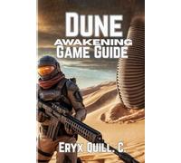 Dune: Awakening Game Guide: Tips, Strategies, and Secrets to Conquer, Build Alliances, and Thrive in the Harsh Desert World (Action Game Mastery: ... the Battlefield For Beginners And Pro)