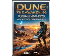 Dune the awakening game guide: The Ultimate Desert Survival Companion for Beginners and Intermediate Players: Master Class Builds, Water Management, Base Engineering, and Deep Desert Spice Operations