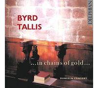 Dunedin Consort; John Kitchen - Byrd; Tallis: ... In Chains Of Gold ...