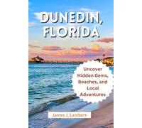 DUNEDIN, FLORIDA TRAVEL GUIDE 2025: Uncover Hidden Gems, Beaches, and Local Adventures