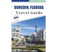 DUNEDIN, FLORIDA TRAVEL GUIDE 2026: Exploring Coastal Beaches, Top Attractions, Things to do, Local Cuisine, Vibrant Culture, Outdoor Adventures and Practical Tips for Visitors
