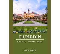Dunedin Travel Guide 2024: Vacation Bliss in Dunedin: Unveiling the Best Attractions (Traveler's Tapestry)