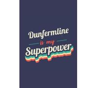 Dunfermline Is My Superpower: A 6x9 Inch Softcover Diary Notebook With 110 Blank Lined Pages. Funny Dunfermline Journal to write in. Dunfermline Gift and SuperPower Design Slogan