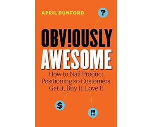 Dunford - Obviously Awesome How to Nail Product Positioning so Custom - E555z