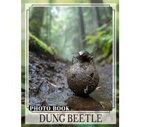 Dung Beetle Photo Book: Explore 40 Fascinating Images Of Nature's Cleanup Crew For Enthusiasts And Students