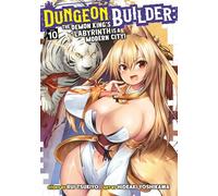 Dungeon Builder: The Demon King's Labyrinth is a Modern City! (Manga) Vol. 10: The Demon King's Labyrinth Is a Modern City! 10