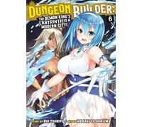 Dungeon Builder: The Demon King's Labyrinth is a Modern City! (Manga) Vol. 6: The Demon King's Labyrinth Is a Modern City! 6