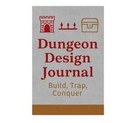 Dungeon Design Journal - Build, Trap, Conquer: Plan Dungeons, Lairs, and Adventure Zones for RPGs and Fantasy Worlds
