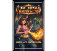 Dungeon Diving Culinary Wizard: A Humorous LitRPG Fantasy Adventure: 1 (Spells & Spatulas)