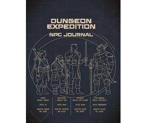 Dungeon Expedition NPC Journal: A Game Master Notebook for Tracking Characters, Campaigns, and RPG Storytelling: For Dungeons & Dragons, Pathfinder, and Tabletop Roleplaying Games