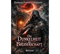 Dungeon Fantasy Geschichten I Die Dunkelheit der Bruderschaft: Ein Wettlauf gegen die Zeit und sich selbst