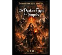 Dungeon Fantasy Geschichten I Die Dunklen Engel des Tempels: Ist diese Macht ein Segen oder ein Fluch?
