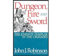 Dungeon, Fire and Sword: The Knights Templar in the Crusades
