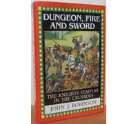 Dungeon, Fire and Sword: The Knights Templar in the Crusades