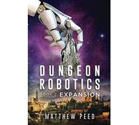 Dungeon Robotics: Book 2: Expansion