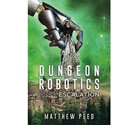 Dungeon Robotics (Book 3): Escalation