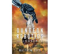 Dungeon Robotics (Book 4): Cascade