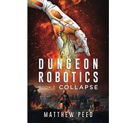 Dungeon Robotics (Book 7): Collapse