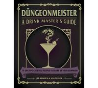 Dungeonmeister : 75 Epic RPG Cocktail Recipes to Shake Up Your Campaign