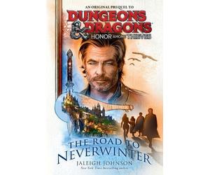 Dungeons & Dragons: Honor Among Thieves: The Road to Neverwinter by Jaleigh John