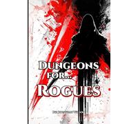 Dungeons for... Rogues: A Fantasy Role-Playing Handbook for Rogues of All TTRPGs - Tools, Adventure Hooks, Tips and Tricks for Game Masters & Players