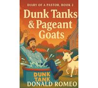 Dunk Tanks & Pageant Goats: Small-town ministry: where goats escape, kids giggle, and God shows up in the chaos. (Diary of a Pastor)