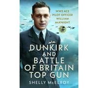 Dunkirk and Battle of Britain Top Gun : WW2 Ace Pilot Officer William McKnight