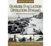 Dunkirk Evacuation - Operation Dynamo: Nine Days that Saved an Army (Images of War)