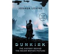 DUNKIRK: The History Behind the Major Motion Picture