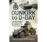 Dunkirk to D-Day: The Men and Women of the RAOC and Re-Arming the British Army