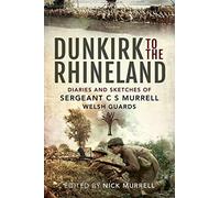 Dunkirk to the Rhineland: Diaries and Sketches of Sergeant C S Murrell, Welsh Guards