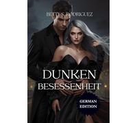 DUNKLE BESESSENHEIT: Eine düstere Mafia-Romanze über verbotene Liebe, obsessive Alphas und Feinde, die zu Liebenden werden - für erwachsene Leser