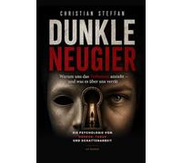 DUNKLE NEUGIER: Warum wir vom Verbotenen angezogen werden - Die Psychologie von Horror, Tabus & menschlichen Schattenseiten