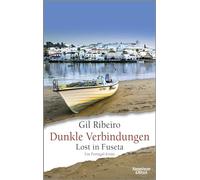 Dunkle Verbindungen: Lost in Fuseta. Ein Portugal-Krimi