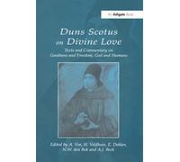 Duns Scotus on Divine Love: Texts and Commentary on Goodness and Freedom, God and Humans