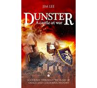 Dunster - A castle at war: A journey through 900 years of savage and colourful history.