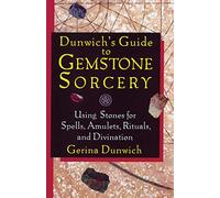 Dunwich's Guide to Gemstone Sorcery: Using Stones for Spells, Amulets, Rituals and Divination