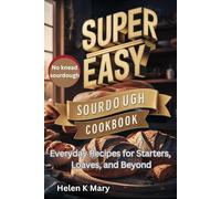 DUPER EASY SOURDOUGH STARTER COOKBOOK: Everyday Recipes For Starters Loaves and Beyond
