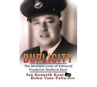 Duplicity: The Multiple Lives of Edmund Frederick Stafford Kent