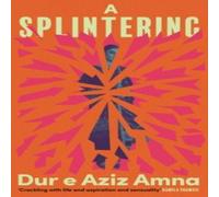 Dur e Aziz Amna A Splintering : A BBC Radio 2 Book Club Pick Hardback Dur e Aziz Amna Multicolor