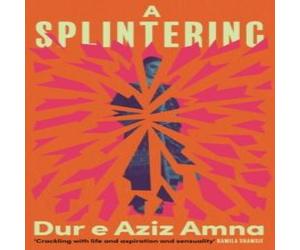 Dur e Aziz Amna A Splintering : A BBC Radio 2 Book Club Pick Hardback Dur e Aziz Amna Multicolor