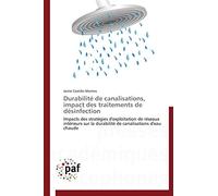 Durabilité de canalisations, impact des traitements de désinfection: Impacts des stratégies d'exploitation de réseaux intérieurs sur la durabilité de canalisations d'eau chaude (Omn.Pres.Franc.)